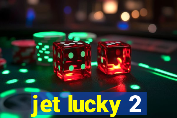 jet lucky 2